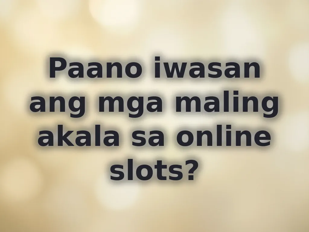 Paano iwasan ang mga maling akala sa online slots?