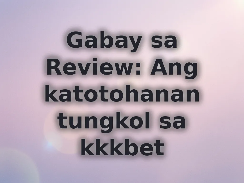 Gabay sa Review: Ang katotohanan tungkol sa kkkbet