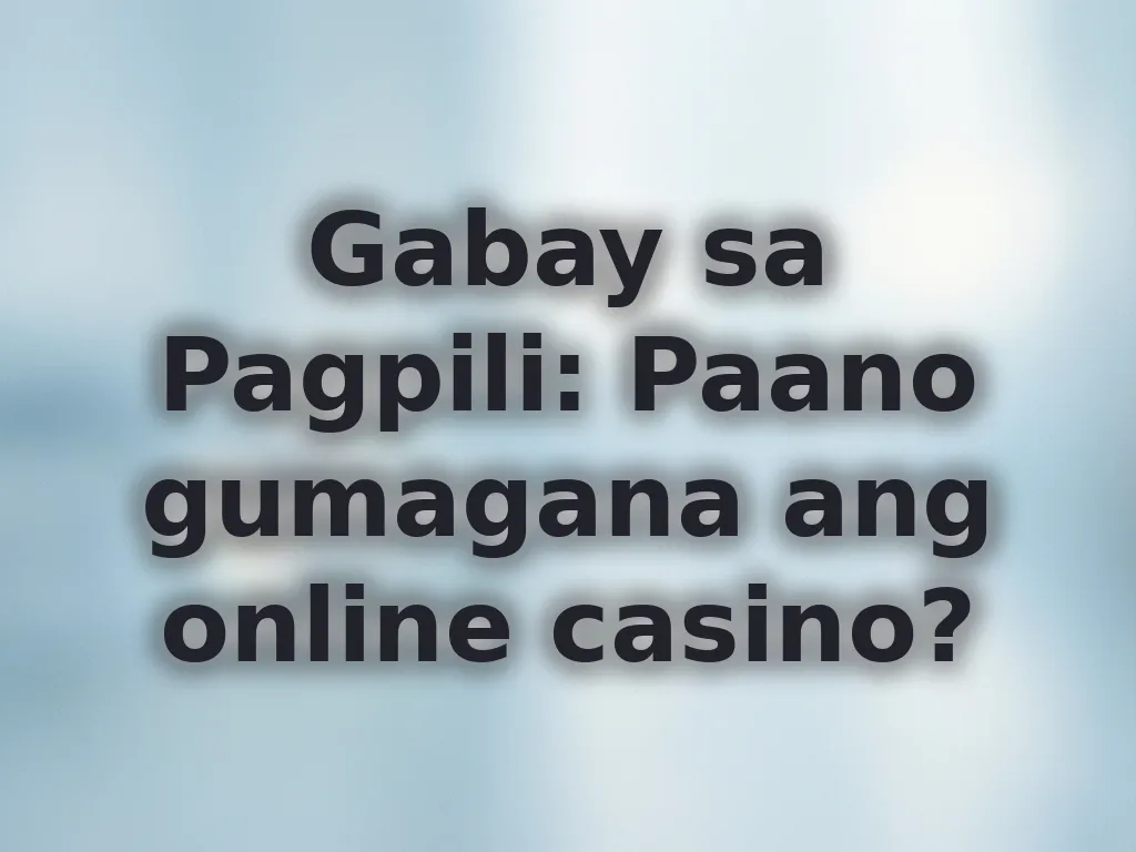 Gabay sa Pagpili: Paano gumagana ang online casino?